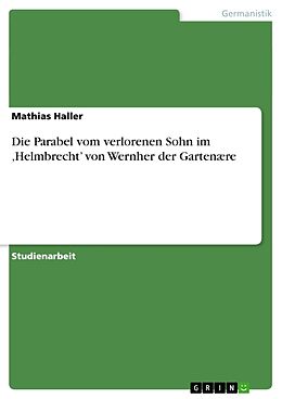 Kartonierter Einband Die Parabel vom verlorenen Sohn im  Helmbrecht  von Wernher der Gartenære von Mathias Haller