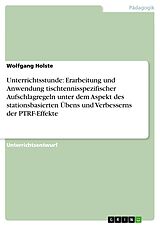 E-Book (epub) Unterrichtsstunde: Erarbeitung und Anwendung tischtennisspezifischer Aufschlagregeln unter dem Aspekt des stationsbasierten Übens und Verbesserns der PTRF-Effekte von Wolfgang Holste