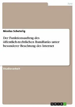 E-Book (pdf) Der Funktionsauftrag des öffentlich-rechtlichen Rundfunks unter besonderer Beachtungs des Internet von Nicolas Schetelig