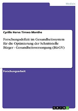E-Book (epub) Forschungsdefizit im Gesundheitssystem für die Optimierung der Schnittstelle Bürger - Gesundheitsversorgung (Bü-GV) von Cyrille Herve Timwo Monthe