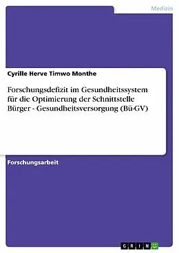 E-Book (pdf) Forschungsdefizit im Gesundheitssystem für die Optimierung der Schnittstelle Bürger - Gesundheitsversorgung (Bü-GV) von Cyrille Herve Timwo Monthe