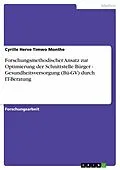 E-Book (pdf) Forschungsmethodischer Ansatz zur Optimierung der Schnittstelle Bürger - Gesundheitsversorgung (Bü-GV) durch IT-Beratung von Cyrille Herve Timwo Monthe