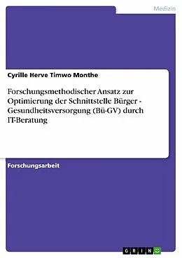 E-Book (pdf) Forschungsmethodischer Ansatz zur Optimierung der Schnittstelle Bürger - Gesundheitsversorgung (Bü-GV) durch IT-Beratung von Cyrille Herve Timwo Monthe