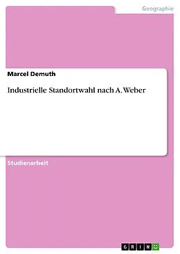 E-Book (epub) Industrielle Standortwahl nach A. Weber von Marcel Demuth