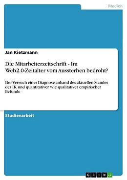 Kartonierter Einband Die Mitarbeiterzeitschrift - Im Web2.0-Zeitalter vom Aussterben bedroht? von Jan Kietzmann