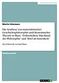 E-Book (epub) Die Synthese von materialistischer Geschichtsphilosophie und ökonomischer Theorie in Marx´ Frühschriften 'Das Elend der Philosophie' und 'Brief an Annenkow' von Martin Gliemann