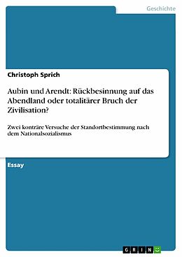 E-Book (epub) Aubin und Arendt: Rückbesinnung auf das Abendland oder totalitärer Bruch der Zivilisation? von Christoph Sprich