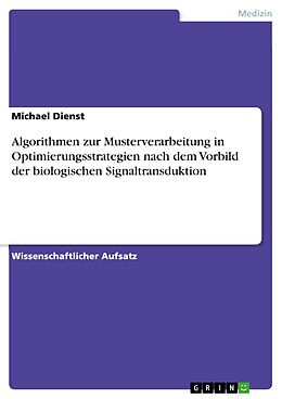 E-Book (epub) Algorithmen zur Musterverarbeitung in Optimierungsstrategien nach dem Vorbild der biologischen Signaltransduktion von Michael Dienst