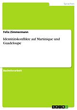 E-Book (pdf) Identitätskonflikte auf Martinique und Guadeloupe von Felix Zimmermann