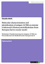 E-Book (epub) Molecular characterization and identification of antigen 32-5B6 as enzyme S-Adenosyl-L-Homocystein-Hydrolase from Xenopus laevis oocyte nuclei von Claudia Mohl