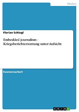 E-Book (pdf) Embedded journalism - Kriegsberichterstattung unter Aufsicht von Florian Schiegl