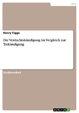 E-Book (pdf) Die Verdachtskündigung im Vergleich zur Tatkündigung von Henry Figge