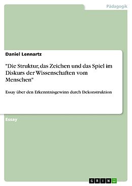 E-Book (epub) "Die Struktur, das Zeichen und das Spiel im Diskurs der Wissenschaften vom Menschen" von Daniel Lennartz