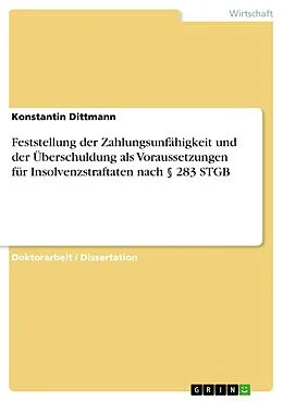E-Book (pdf) Feststellung der Zahlungsunfähigkeit und der Überschuldung als Voraussetzungen für Insolvenzstraftaten nach § 283 STGB von Konstantin Dittmann