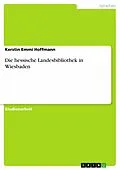 E-Book (epub) Die hessische Landesbibliothek in Wiesbaden von Kerstin Emmi Hoffmann
