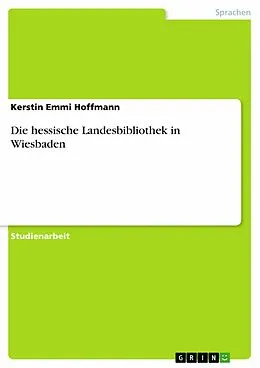 E-Book (epub) Die hessische Landesbibliothek in Wiesbaden von Kerstin Emmi Hoffmann