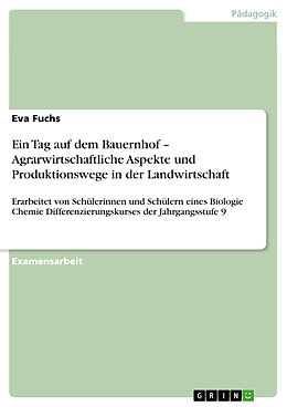 E-Book (pdf) Ein Tag auf dem Bauernhof - Agrarwirtschaftliche Aspekte und Produktionswege in der Landwirtschaft von Eva Fuchs