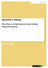 eBook (epub) The Power of Derivatives in the Global Financial System de Maximilian A. Killinger