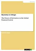 E-Book (epub) The Power of Derivatives in the Global Financial System von Maximilian A. Killinger