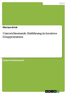 Kartonierter Einband Unterrichtsstunde: Einführung in kreatives Gruppenturnen von Florian Krick