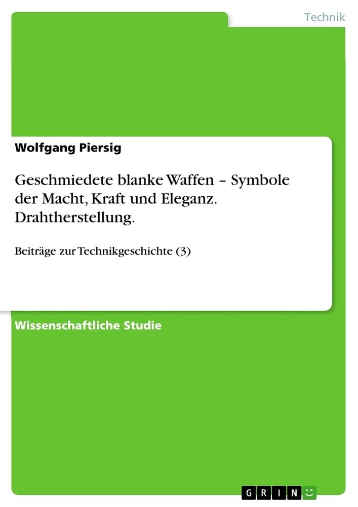 Geschmiedete blanke Waffen   Symbole der Macht, Kraft und Eleganz. Drahtherstellung