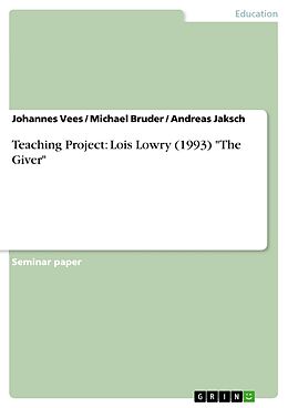 eBook (epub) Teaching Project - Lois Lowry (1993): "The Giver" de Johannes Vees, Michael Bruder, Andreas Jaksch