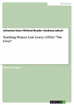 E-Book (epub) Teaching Project - Lois Lowry (1993): "The Giver" von Johannes Vees, Michael Bruder, Andreas Jaksch