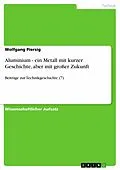 E-Book (epub) Aluminium - ein Metall mit kurzer Geschichte, aber mit großer Zukunft von Wolfgang Piersig
