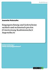 E-Book (epub) Eingangsrechnung und Lieferscheine sachlich und rechnerisch prufen (Unterweisung Kaufmännische/r Angestellte/r) von Jeanette Petersohn