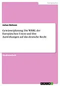E-Book (pdf) Gewässerplanung: Die WRRL der Europäischen Union und ihre Auswirkungen auf das deutsche Recht von Julian Behnen