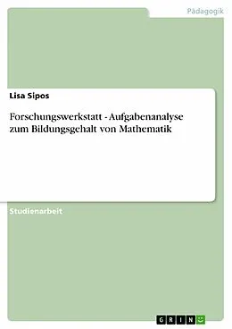 E-Book (epub) Forschungswerkstatt - Aufgabenanalyse zum Bildungsgehalt von Mathematik von Lisa Sipos
