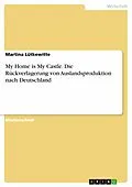 E-Book (epub) My Home is My Castle - Die Rückverlagerung von Auslandsproduktion nach Deutschland von Martina Lütkewitte