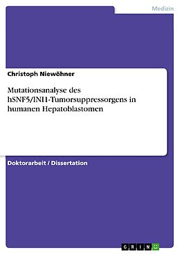 E-Book (pdf) Mutationsanalyse des hSNF5/INI1-Tumorsuppressorgens in humanen Hepatoblastomen von Christoph Niewöhner