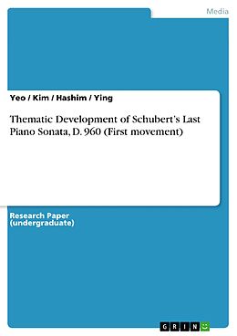 E-Book (pdf) Thematic Development of Schubert's Last Piano Sonata, D. 960 (First movement) von Yeo, Kim, Hashim