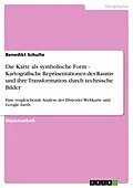 E-Book (pdf) Die Karte als symbolische Form - Kartografische Repräsentationen des Raums und ihre Transformation durch technische Bilder von Benedikt Schulte
