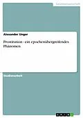 E-Book (epub) Prostitution - ein epochenübergreifendes Phänomen von Alexander Unger