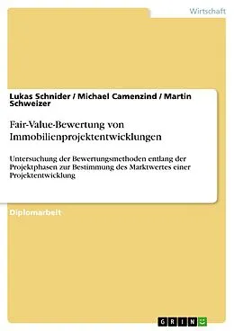 E-Book (epub) Fair-Value-Bewertung von Immobilienprojektentwicklungen von Lukas Schnider, Michael Camenzind, Martin Schweizer