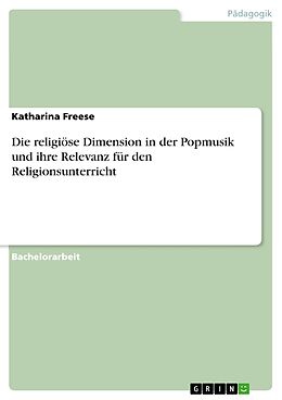E-Book (pdf) Die religiöse Dimension in der Popmusik und ihre Relevanz für den Religionsunterricht von Katharina Freese