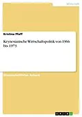 E-Book (epub) Keynesianische Wirtschaftspolitik von 1966 bis 1973 von Kristina Pfaff