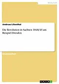 E-Book (epub) Die Revolution in Sachsen 1848/49 am Beispiel Dresden von Andreas Lilienthal