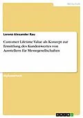E-Book (epub) Customer Lifetime Value als Konzept zur Ermittlung des Kundenwertes von Ausstellern für Messegesellschaften von Lorenz Alexander Rau