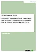 E-Book (epub) Hamburger Bildungsoffensive- angebrachte und bewährte Lösungen oder potenzielle Quelle für neue Bildungskatastrophen? von Christof Kaczmarkiewicz