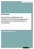 E-Book (epub) Entwicklung des Wahlrechts und Wahlsystems als Problem repräsentativer Demokratien bis zu den 80er Jahren in Deutschland von Volker Brand