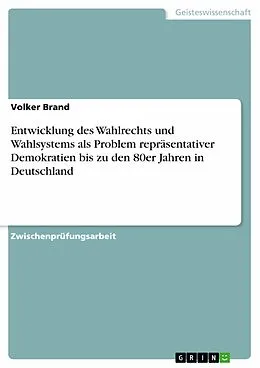 E-Book (epub) Entwicklung des Wahlrechts und Wahlsystems als Problem repräsentativer Demokratien bis zu den 80er Jahren in Deutschland von Volker Brand