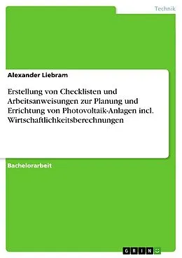 E-Book (epub) Erstellung von Checklisten und Arbeitsanweisungen zur Planung und Errichtung von Photovoltaik-Anlagen incl. Wirtschaftlichkeitsberechnungen von Alexander Liebram