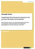 E-Book (pdf) Langfristige Betrachtung der Sparquote der privaten Haushalte Deutschlands von Alexander Simon