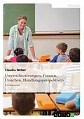 E-Book (epub) Unterrichtsstörungen - Formen, Ursachen und Handlungsperspektiven von Claudia Weber