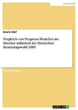E-Book (pdf) Vergleich von Prognose-Modellen im Internet anlässlich der Deutschen Bundestagswahl 2009 von Erwin Hof