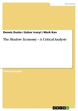 Couverture cartonnée The Shadow Economy   A Critical Analysis de Dennis Ducke, Gabor Ivanyi, Mark Kan