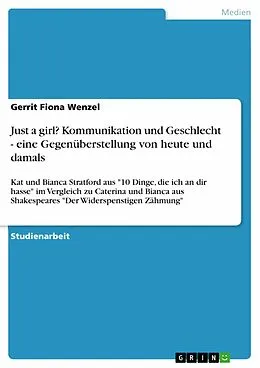 E-Book (pdf) Just a girl? Kommunikation und Geschlecht - eine Gegenüberstellung von heute und damals von Gerrit Fiona Wenzel